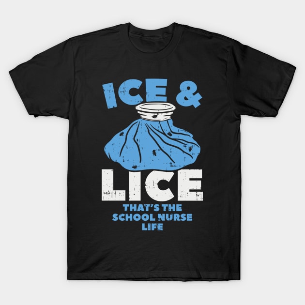 Ice and Lice - That's the School Nurse Life T-Shirt by Shirtbubble